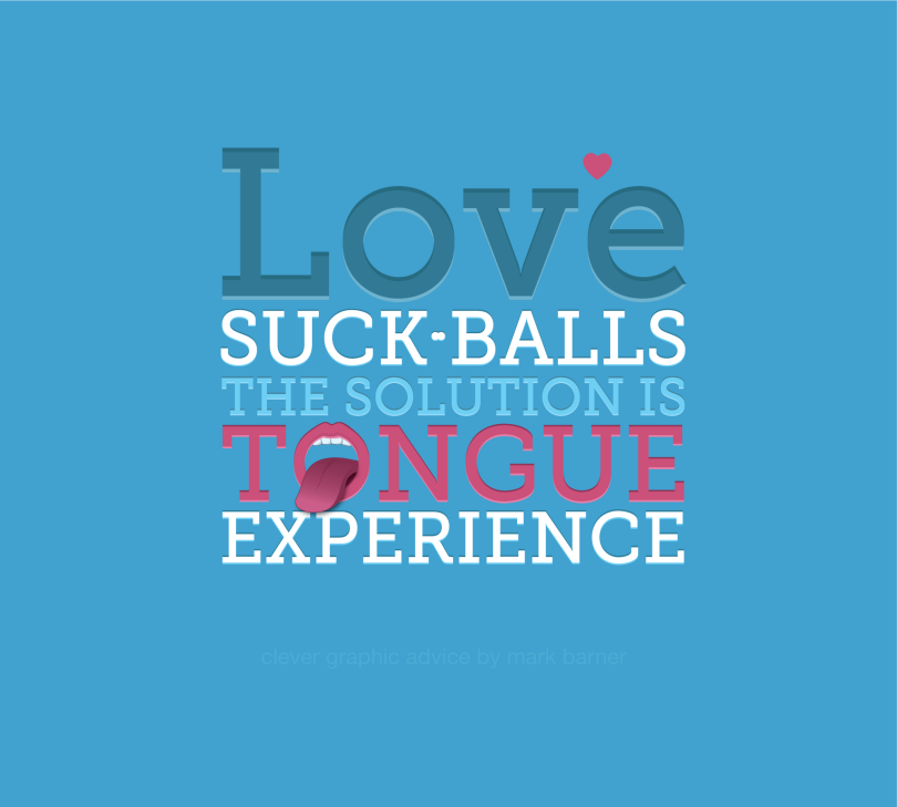 Love suck balls the solution is tongue experience clever graphic design